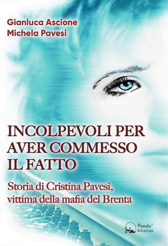 Incolpevoli per aver commesso il fatto Storia di Cristina Pavesi, vittima della mafia del Brenta