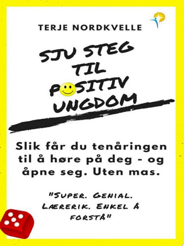 Sju steg til positiv ungdom Slik får du tenåringen din til å høre på deg - og åpne seg. uten mas.