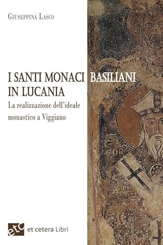 I santi monaci Basiliani in Lucania la realizzazione dell'ideale monastico a Viggiano