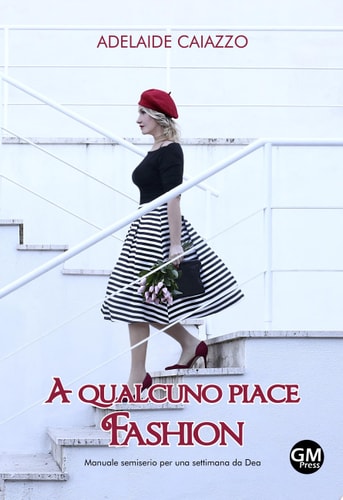 A qualcuno piace Fashion Manuale semiserio per una settimana da Dea