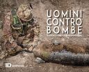 Uomini contro bombe. Gli specialisti delle forze armate in azione