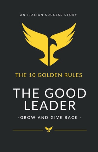The Good Leader Grow and Give Back - The 10 Golden Rules