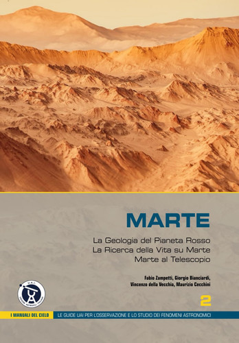 Marte: La Geologia del Pianeta Rosso. La Ricerca della Vita su Marte. Marte al Telescopio (I Manuali del Cielo) (Italian Edition)