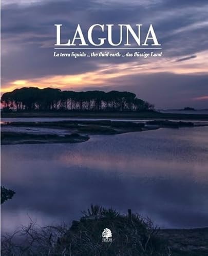 Laguna. La terra liquida-The fluid earth-Das flüssige land. Ediz. multilingue