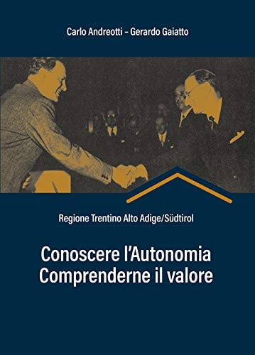 Conoscere l'autonomia, comprenderne il valore. Regione Trentino Alto Adige/Südtirol