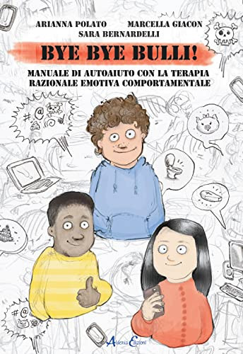 Bye bye bulli! Manuale di autoaiuto con la terapia razionale emotiva comportamentale