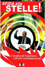 Sfida alle Stelle!. Libro+DVD. L'eredità del Futurismo nell'Arte Contemporanea.