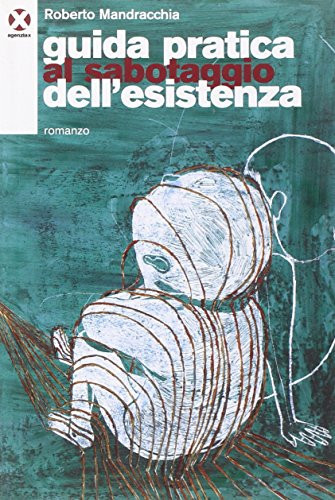 Guida pratica al sabotaggio dell'esistenza