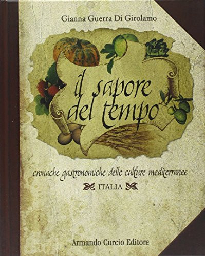 Il sapore del tempo. Cronache gastronomiche delle culture mediterranee. Italia
