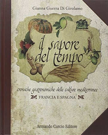 Il sapore del tempo. Cronache gastronomiche delle culture mediterranee. Francia e Spagna
