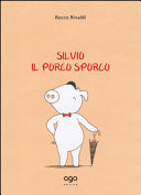 Silvio. Il porco sporco