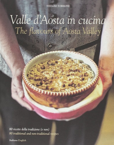 Cucina in Valle D'Aosta. 80 ricette della tradizone (e non). Ediz. italiana e inglese
