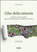 Cibo della miseria. Latirismo e altre malattie legate all'alimentazione contadina in Abruzzo