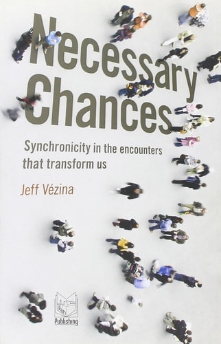 Necessary Chances Synchronicity in the Encounters that Transform Us