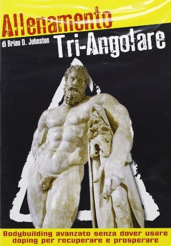 Allenamento tri-angolare. Bodybuilding avanzato senza dover usare doping per recuperare e prosperare. DVD