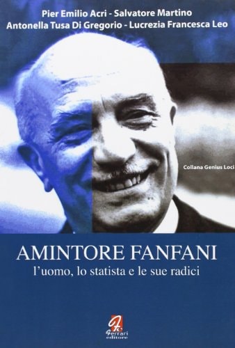 Amintore Fanfani l'uomo, lo statista e le sue radici