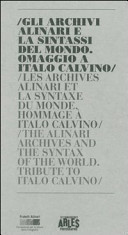 Gli archivi Alinari e la sintassi del mondo. Omaggio a Italo Calvino. Ediz. italiana, francese e inglese