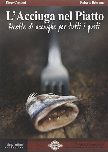 L'acciuga nel piatto. Ricette di acciughe per tutti i gusti
