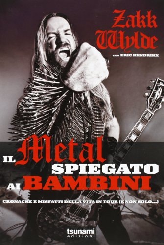 Il metal spiegato ai bambini. Cronache e misfatti della vita in tour (e non solo...)