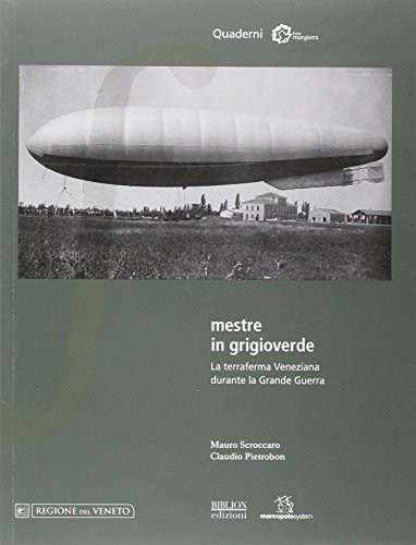 Mestre in grigioverde la terraferma veneziana durante la Grande Guerra