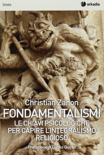 Fondamentalismi. Le chiavi psicologiche per capire l'integralismo religioso
