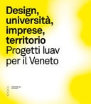 Design, università, imprese, territorio progetti Iuav per il Veneto