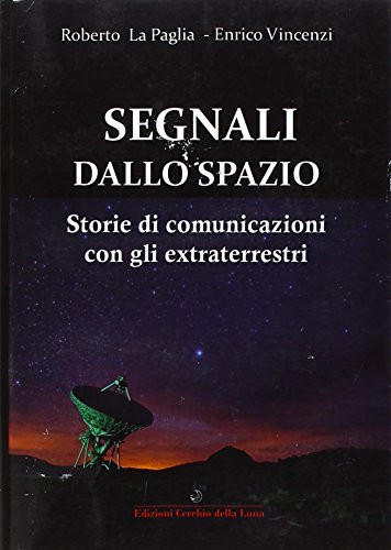 Segnali dallo spazio. Storie di comunicazioni con gli extraterrestri