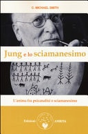 Jung e lo sciamanesimo. L'anima fra psicanalisi e sciamanesimo