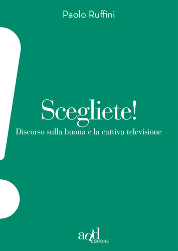 Scegliete! Discorso sulla buona e cattiva televisione (ADD!) (Italian Edition)