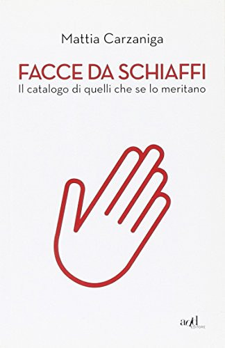 Facce da schiaffi. Il catalogo di quelli che se lo meritano