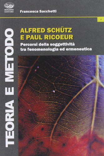 Alfred Schutz e Paul Ricoeur. Percorsi della soggettività tra fenomenologia ed ermeneutica