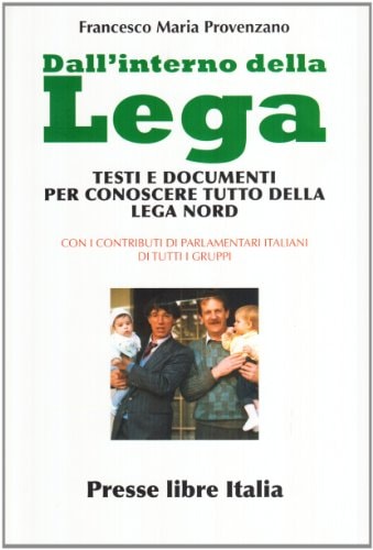 Dall'interno della Lega. Testi e documenti per conoscere tutto della Lega Nord