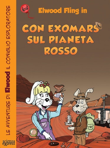 Con ExoMars sul pianeta rosso. Le avventure di Elwood il coniglio esploratore