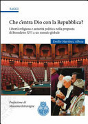 Che c'entra Dio con la Repubblica? Libertà religiosa e autorità politica nella proposta di Benedetto XVI a un mondo globale