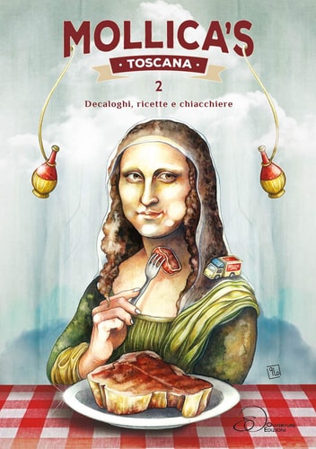 Mollica's Toscana. Decaloghi, ricette e chiacchiere