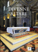 Divenne altare documenti, testimonianze, riflessioni, suggestioni intorno all'altare della collegiata di San Giovanni in Persiceto