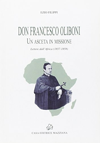 Don Francesco Oliboni. Un asceta in missione. Lettere dall'Africa (1857-1858)