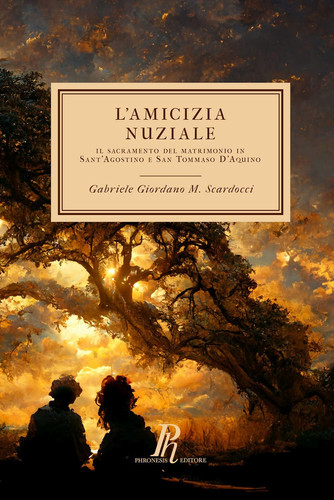 L’amicizia nuziale: Il sacramento del matrimonio in Sant’Agostino e San Tommaso D’Aquino (Theologica) (Italian Edition)