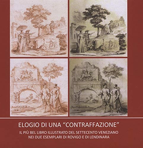 Elogio di una "contraffazione" il più bel libro illustrato del Settecento veneziano nei due esemplari di Rovigo e di Lendinara