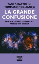 La grande confusione. New age, olismo terapeutico, attenzione critica