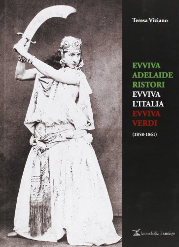 Evviva Adelaide Ristori. Evviva l'Italia. Evviva Verdi