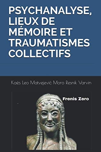 Psychanalyse, Lieux de Mémoire Et Traumatismes Collectifs Frenis Zero