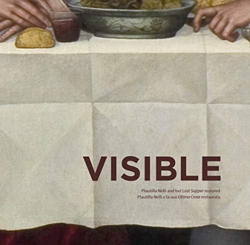 Visible Plautilla Nelli and Her Last Supper Restored