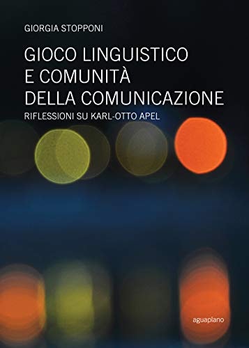 Gioco linguistico e comunità della comunicazione riflessioni su Karl-Otto Apel