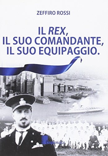 Il Rex, il suo comandante, il suo equipaggio