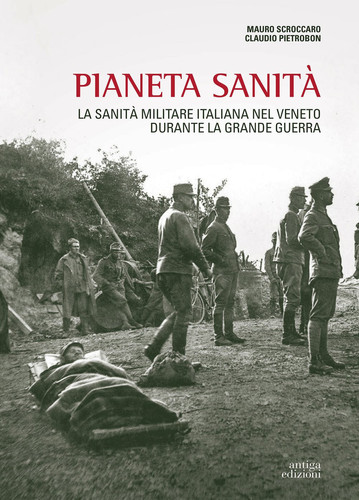 Pianeta sanità la sanità militare italiana nel Veneto durante la Grande Guerra