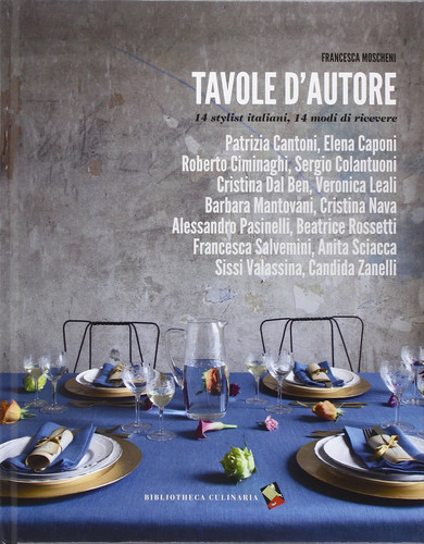 Tavole d'autore. 14 stylist, 14 modi di ricevere. Ediz. a colori