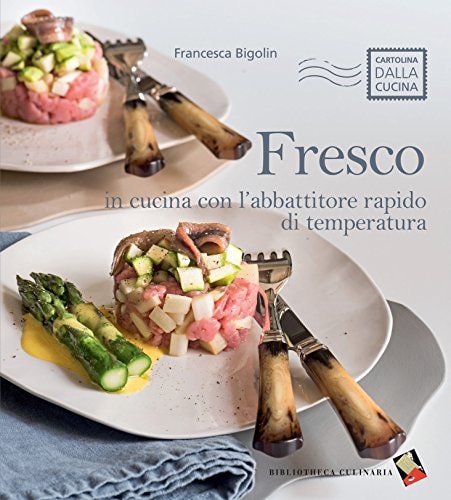 Fresco. In cucina con l'abbattitore rapido di temperatura. Ediz. a colori
