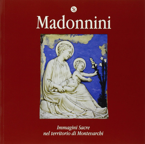 Madonnini immagini sacre nel territorio di Montevarchi