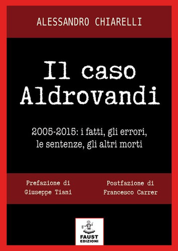 Il caso Aldrovandi 2005-2015 : i fatti, gli errori, le sentenze, gli altri morti